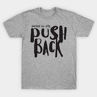 Sometimes You Gotta Push Back T-Shirt